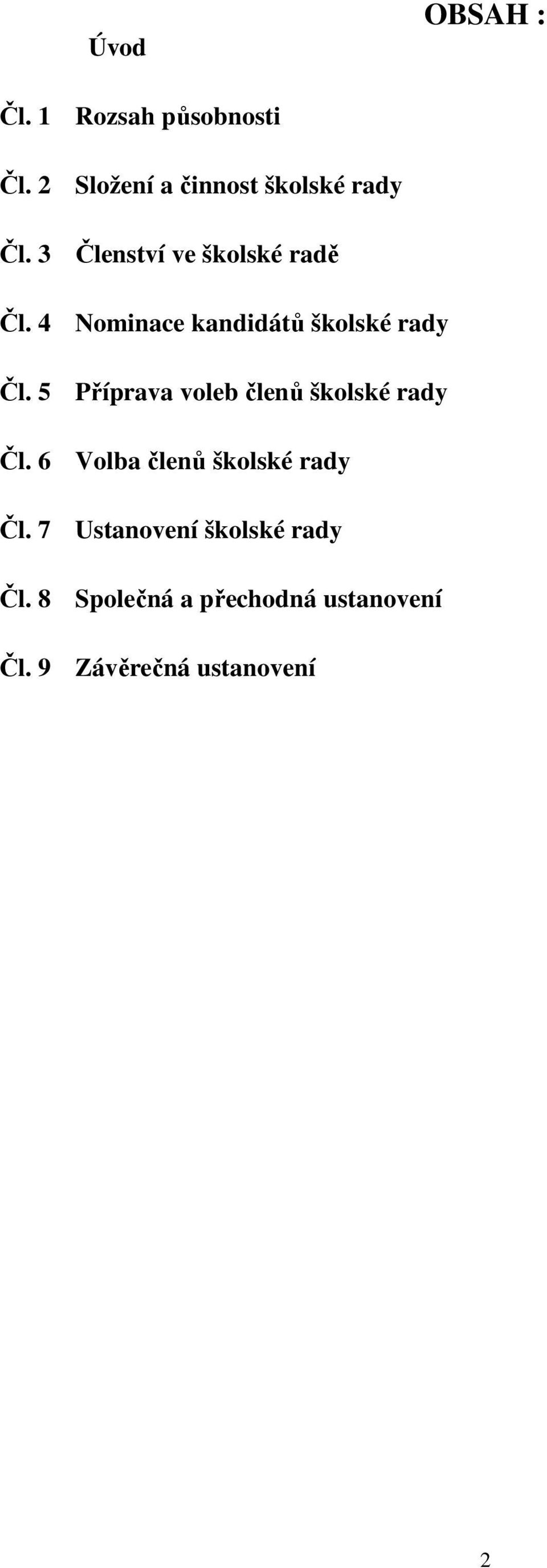 5 Příprava voleb členů školské rady Čl. 6 Volba členů školské rady Čl.