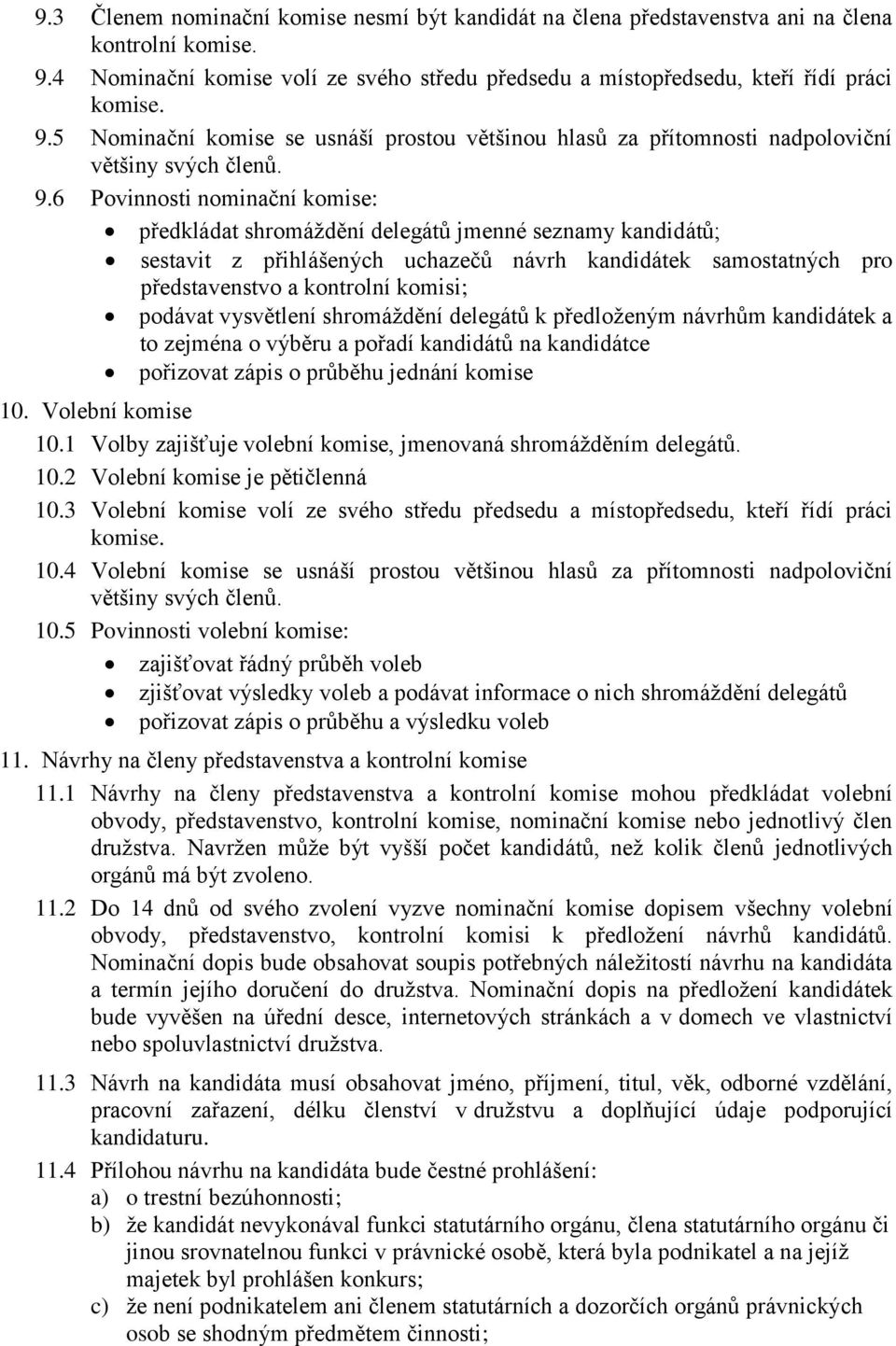 5 Nominační komise se usnáší prostou většinou hlasů za přítomnosti nadpoloviční většiny svých členů. 9.