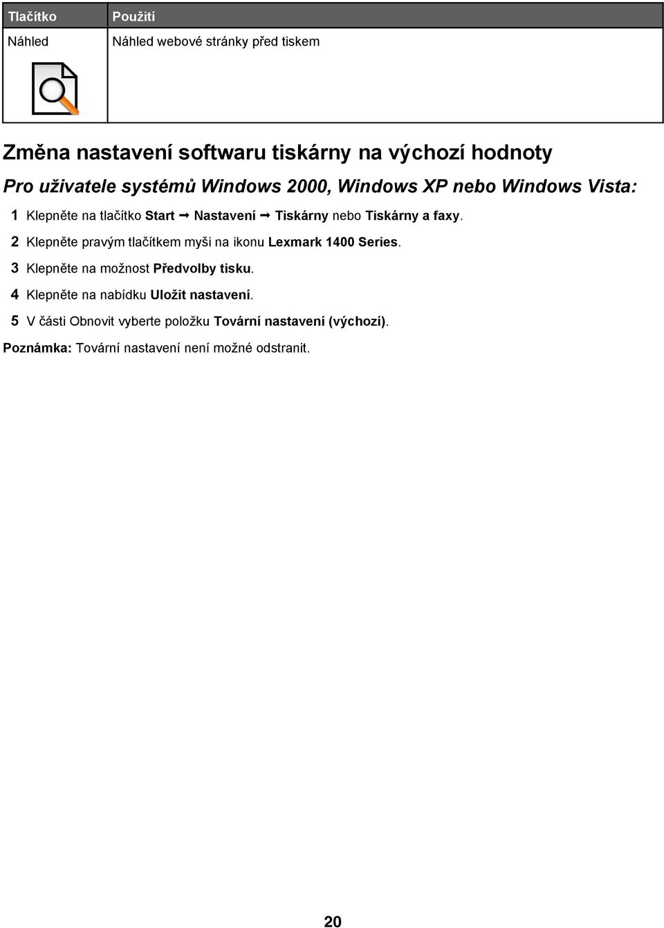 2 Klepněte pravým tlačítkem myši na ikonu Lexmark 1400 Series. 3 Klepněte na možnost Předvolby tisku.