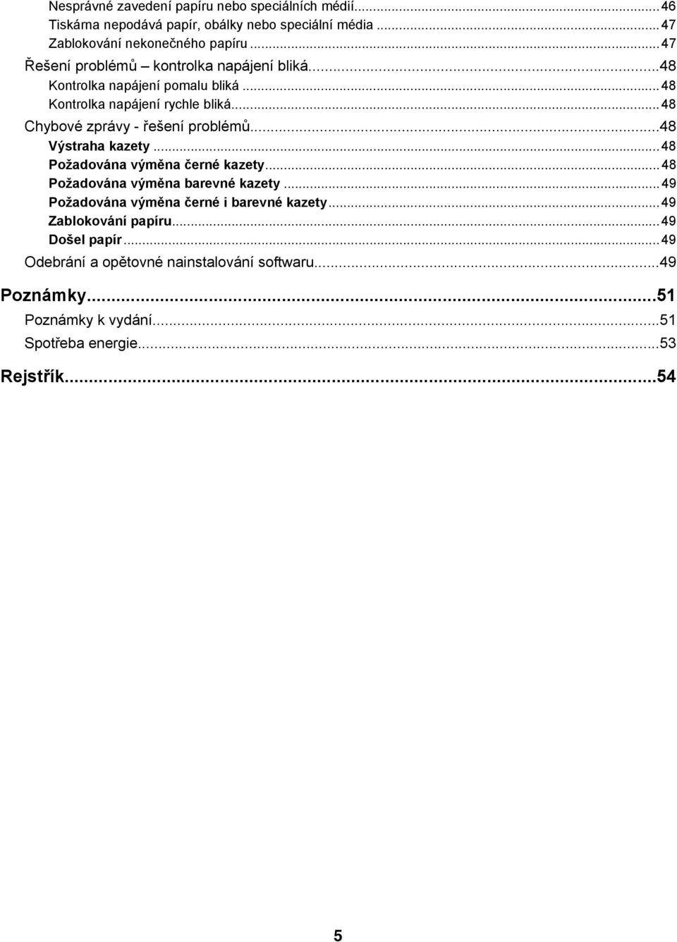 ..48 Chybové zprávy - řešení problémů...48 Výstraha kazety...48 Požadována výměna černé kazety...48 Požadována výměna barevné kazety.