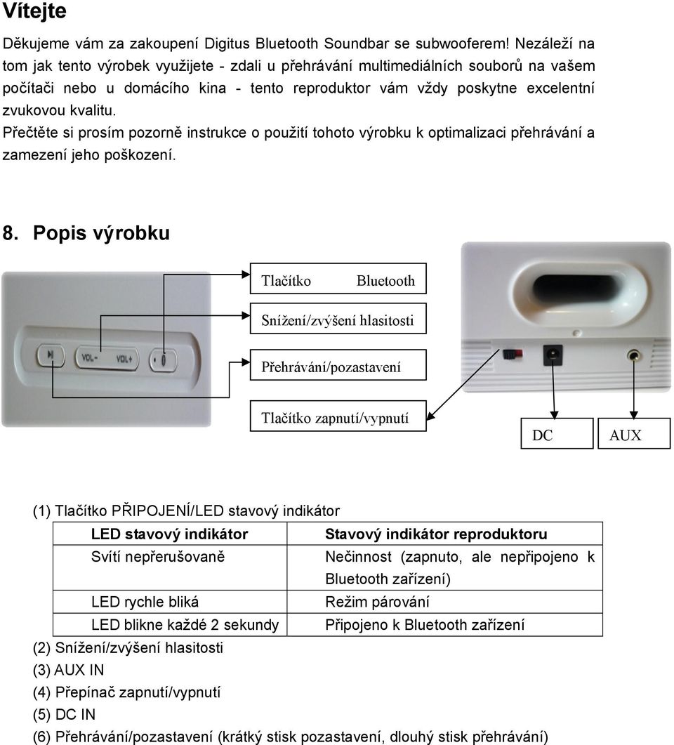 Přečtěte si prosím pozorně instrukce o použití tohoto výrobku k optimalizaci přehrávání a zamezení jeho poškození. 8.