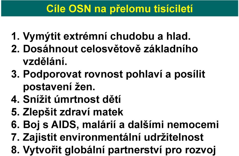 Podporovat rovnost pohlaví a posílit postavení žen. 4. Snížit úmrtnost dětí 5.