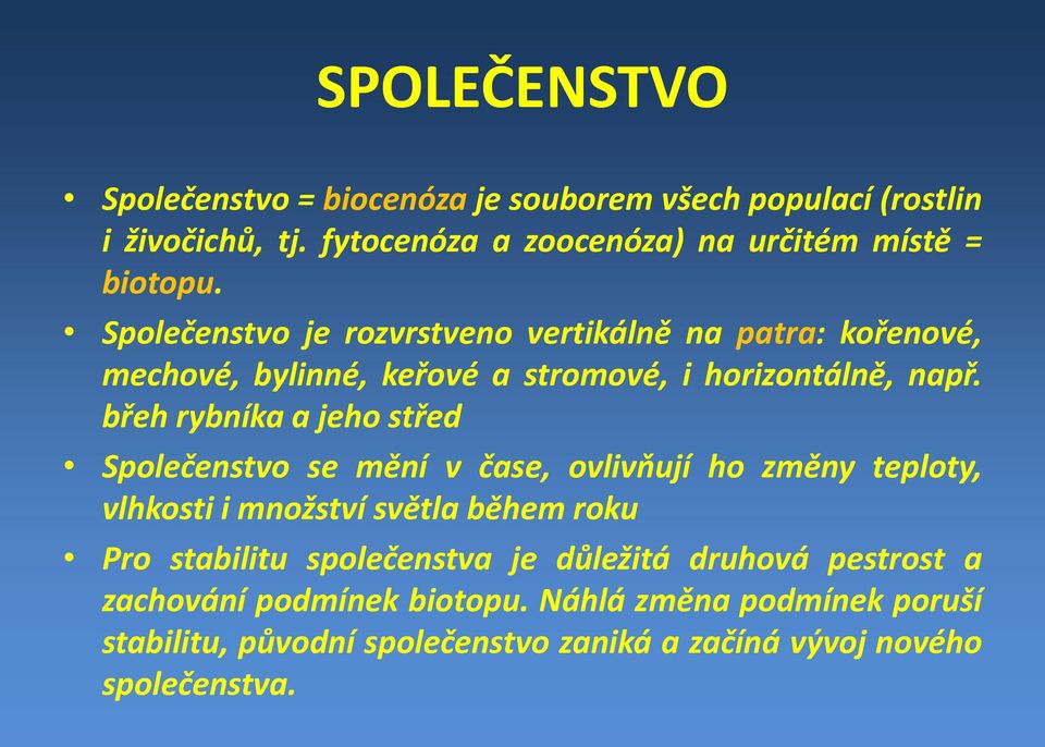 břeh rybníka a jeho střed Společenstvo se mění v čase, ovlivňují ho změny teploty, vlhkosti i množství světla během roku Pro stabilitu