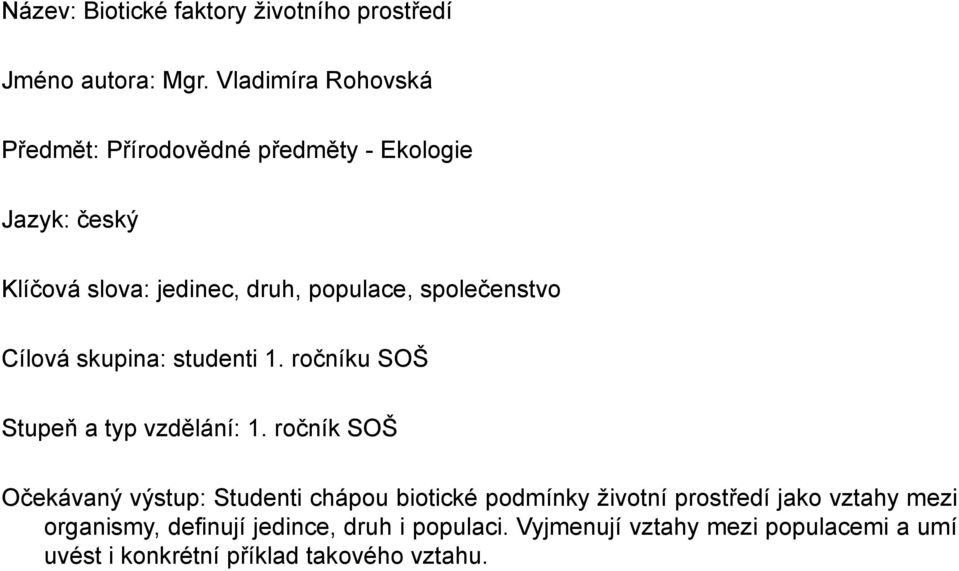 společenstvo Cílová skupina: studenti 1. ročníku SOŠ Stupeň a typ vzdělání: 1.