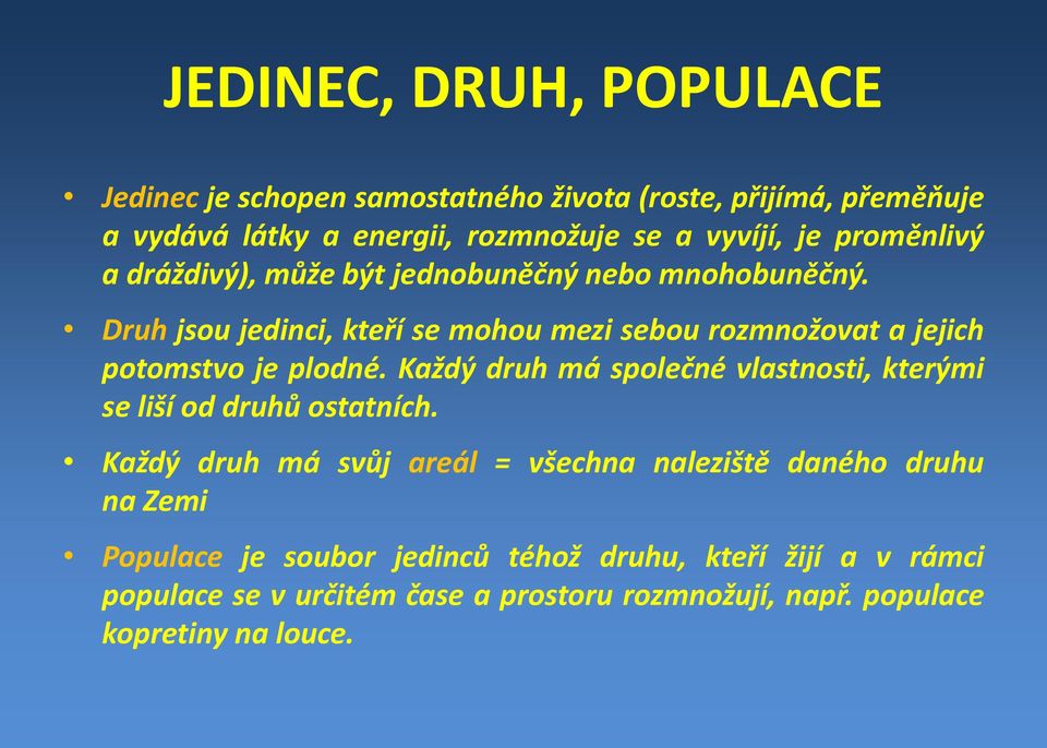 Druh jsou jedinci, kteří se mohou mezi sebou rozmnožovat a jejich potomstvo je plodné.