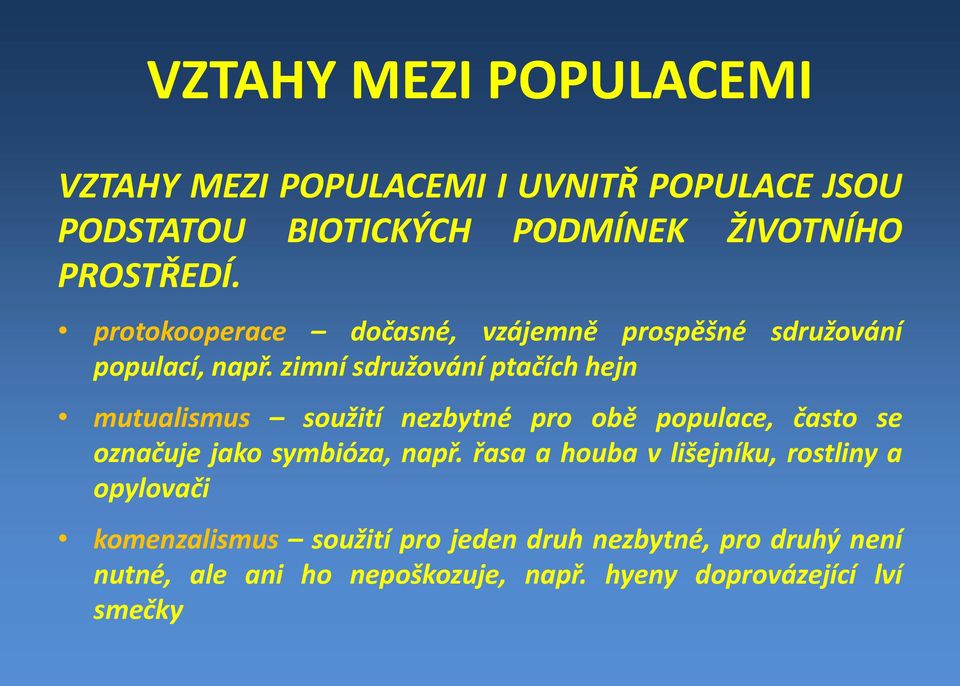 zimnísdružováníptačích hejn mutualismus soužití nezbytné pro obě populace, často se označuje jako symbióza, např.