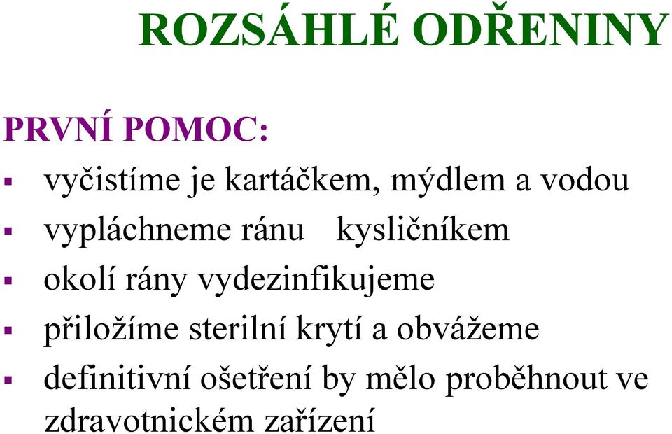 vydezinfikujeme přiložíme sterilní krytí a obvážeme