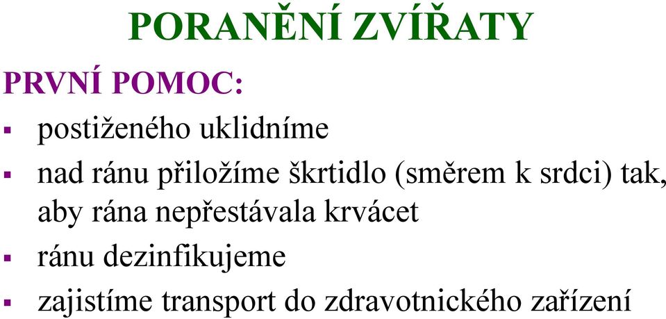 srdci) tak, aby rána nepřestávala krvácet ránu