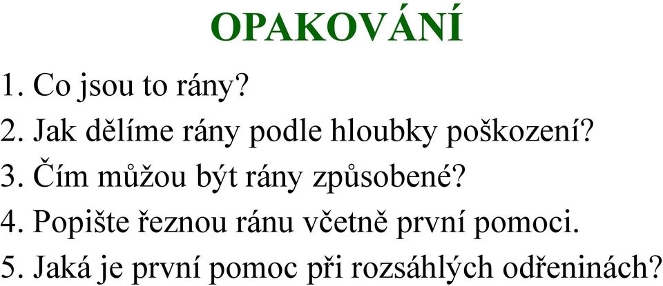 Čím můžou být rány způsobené? 4.