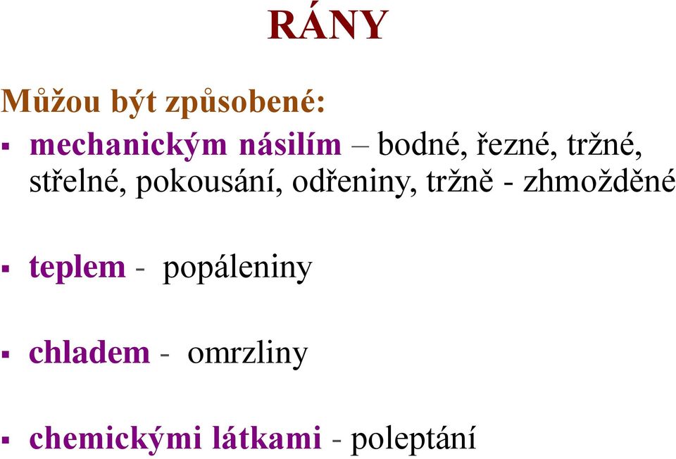 odřeniny, tržně - zhmožděné teplem -