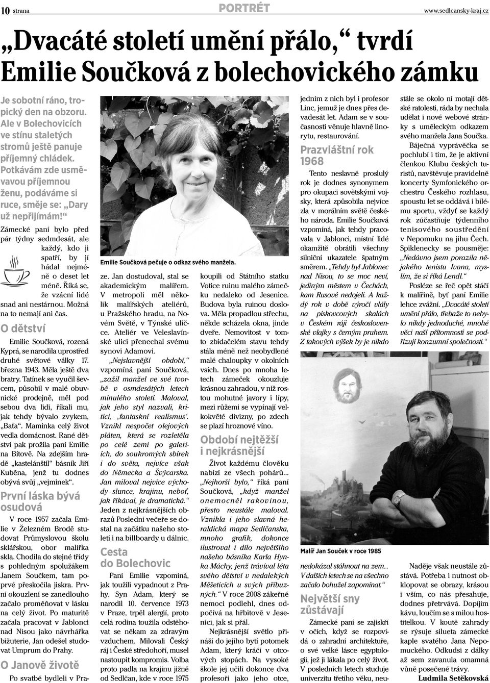 Zámecké paní bylo před pár týdny sedmdesát, ale každý, kdo ji spatří, by jí hádal nejméně o deset let méně. Říká se, že vzácní lidé snad ani nestárnou. Možná na to nemají ani čas.