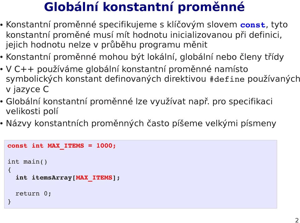 konstantní proměnné namísto symbolických konstant definovaných direktivou #define používaných v jazyce C Globální konstantní proměnné lze využívat