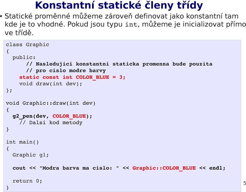 class Graphic public: // Nasledujici konstantni staticka promenna bude pouzita // pro cislo modre barvy static const int