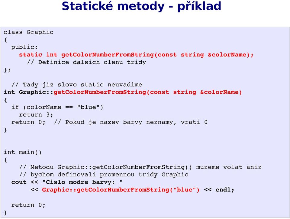 "blue") return 3; return 0; // Pokud je nazev barvy neznamy, vrati 0 // Metodu Graphic::getColorNumberFromString() muzeme volat aniz