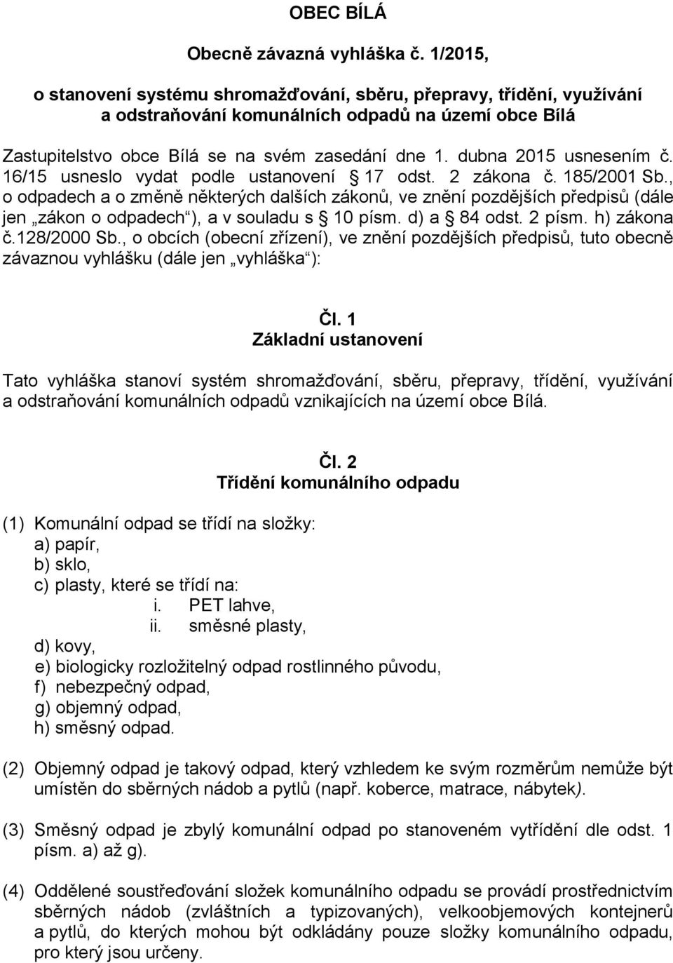dubna 2015 usnesením č. 16/15 usneslo vydat podle ustanovení 17 odst. 2 zákona č. 185/2001 Sb.