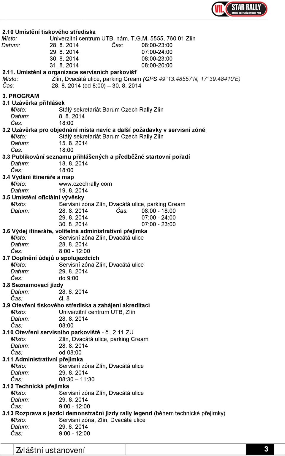 1 Uzávěrka přihlášek Stálý sekretariát Barum Czech Rally Zlín Datum: 8. 8. 2014 Čas: 18:00 3.