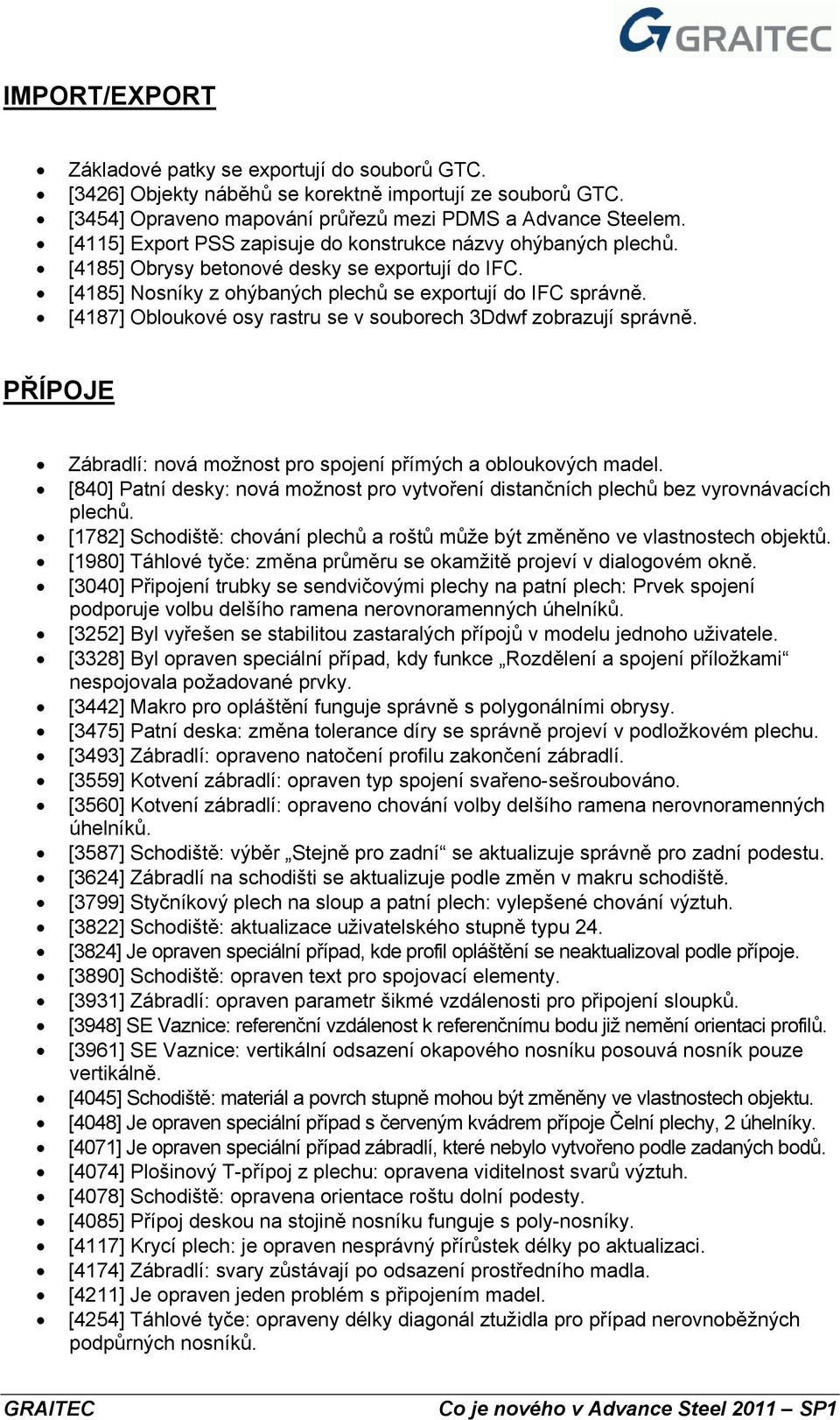 [4187] Obloukové osy rastru se v souborech 3Ddwf zobrazují správně. PŘÍPOJE Zábradlí: nová možnost pro spojení přímých a obloukových madel.
