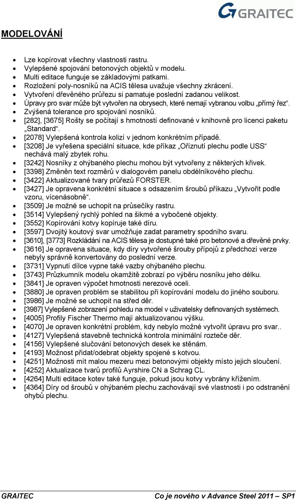 Úpravy pro svar může být vytvořen na obrysech, které nemají vybranou volbu přímý řez. Zvýšená tolerance pro spojování nosníků.