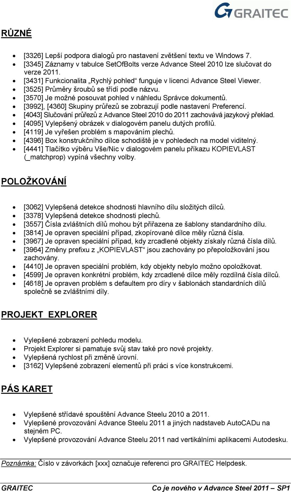 [3992], [4360] Skupiny průřezů se zobrazují podle nastavení Preferencí. [4043] Slučování průřezů z Advance Steel 2010 do 2011 zachovává jazykový překlad.
