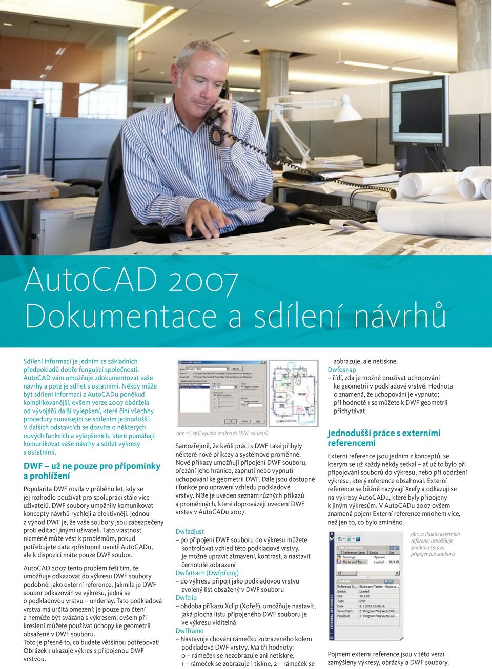 Někdy může být sdílení informací z AutoCADu poněkud komplikovanější, ovšem verze 2007 obdržela od vývojářů další vylepšení, které činí všechny procedury související se sdílením jednodušší.