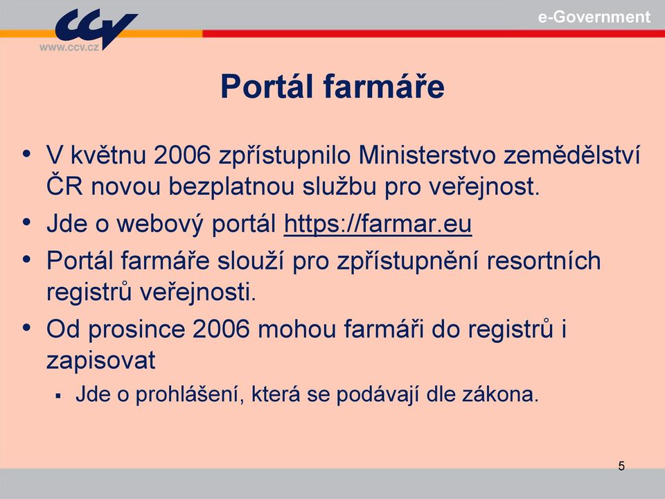 eu Portál farmáře slouží pro zpřístupnění resortních registrů veřejnosti.