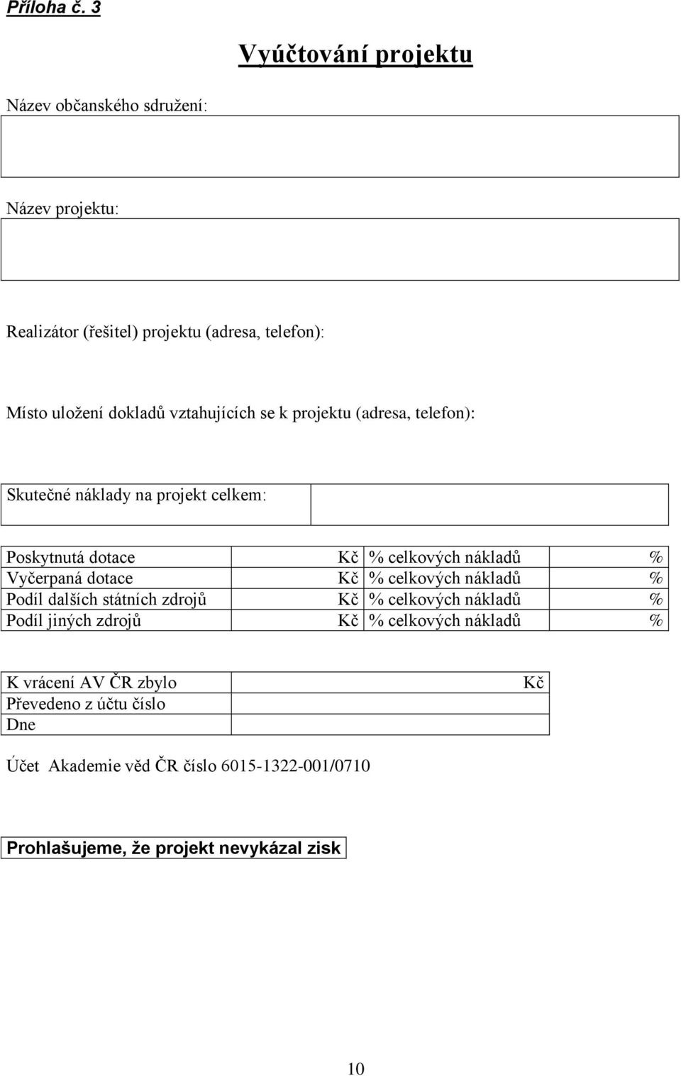 vztahujících se k projektu (adresa, telefon): Skutečné náklady na projekt celkem: Poskytnutá dotace Kč % celkových nákladů % Vyčerpaná