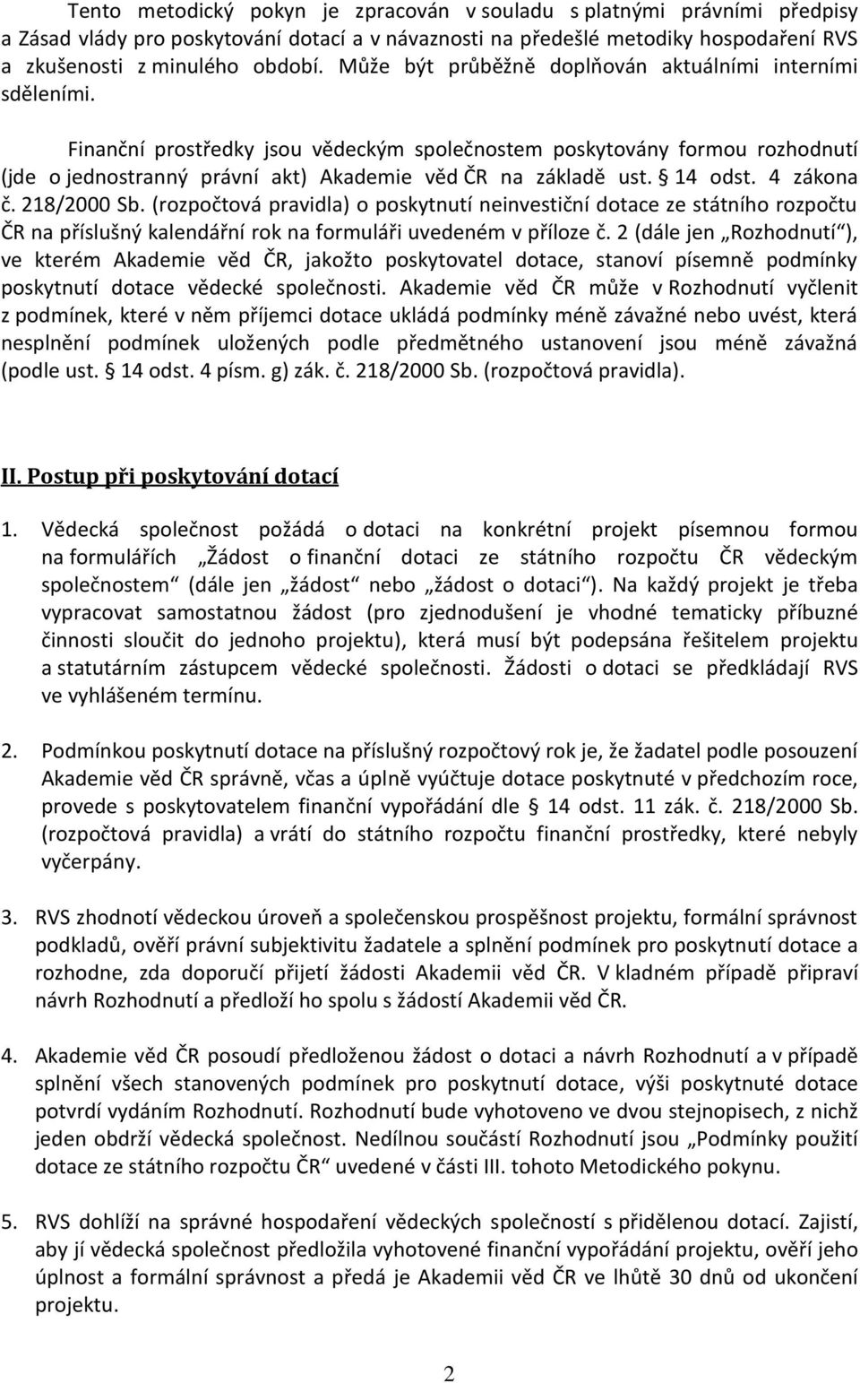 14 odst. 4 zákona č. 218/2000 Sb. (rozpočtová pravidla) o poskytnutí neinvestiční dotace ze státního rozpočtu ČR na příslušný kalendářní rok na formuláři uvedeném v příloze č.