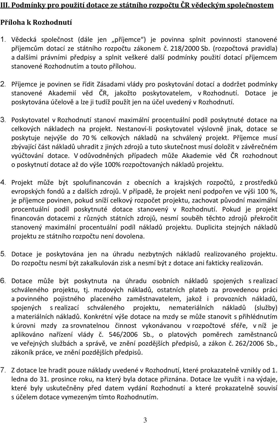 (rozpočtová pravidla) a dalšími právními předpisy a splnit veškeré další podmínky použití dotací příjemcem stanovené Rozhodnutím a touto přílohou. 2.