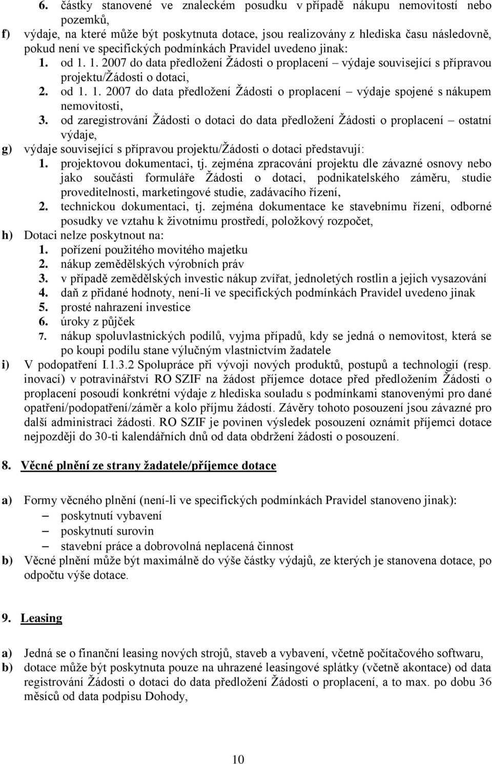 od zaregistrování Žádosti o dotaci do data předložení Žádosti o proplacení ostatní výdaje, g) výdaje související s přípravou projektu/žádosti o dotaci představují: 1. projektovou dokumentaci, tj.