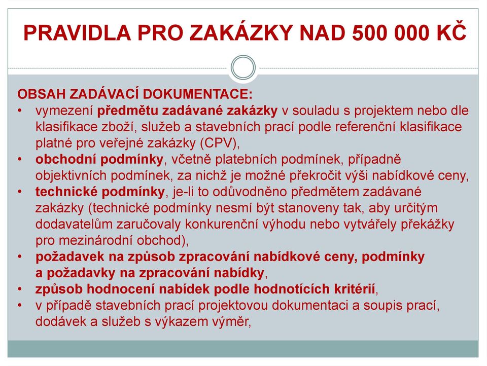 to odůvodněno předmětem zadávané zakázky (technické podmínky nesmí být stanoveny tak, aby určitým dodavatelům zaručovaly konkurenční výhodu nebo vytvářely překážky pro mezinárodní obchod), požadavek