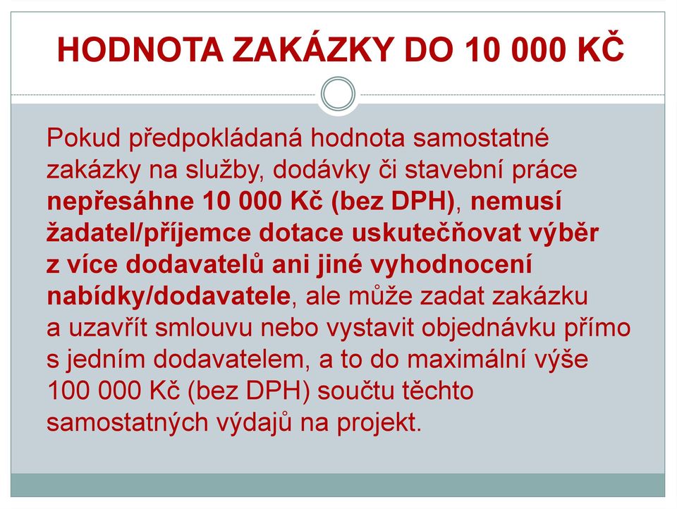 ani jiné vyhodnocení nabídky/dodavatele, ale může zadat zakázku auzavřít smlouvu nebo vystavit objednávku