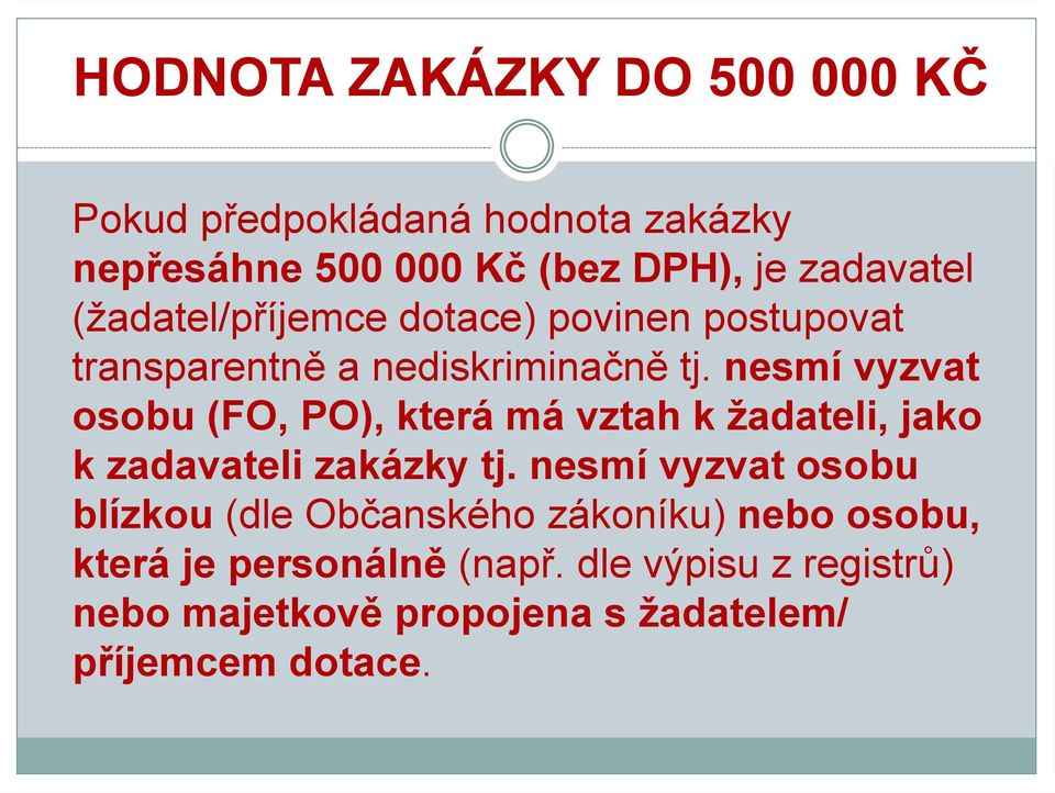 nesmí vyzvat osobu (FO, PO), která má vztah k žadateli, jako k zadavateli zakázky tj.