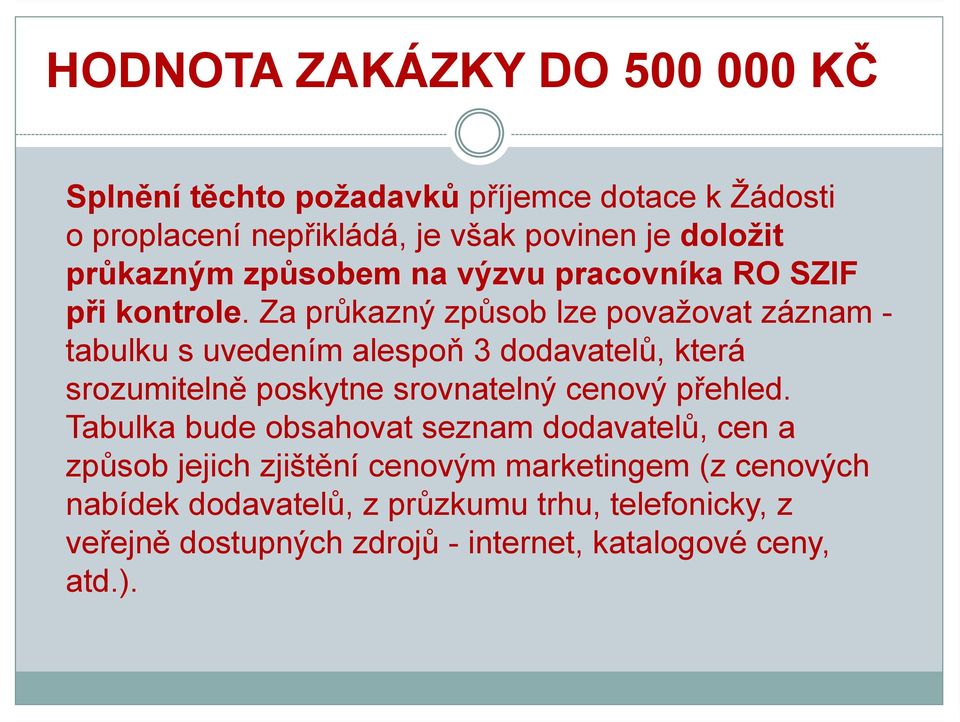 Za průkazný způsob lze považovat záznam - tabulku s uvedením alespoň 3 dodavatelů, která srozumitelně poskytne srovnatelný cenový přehled.