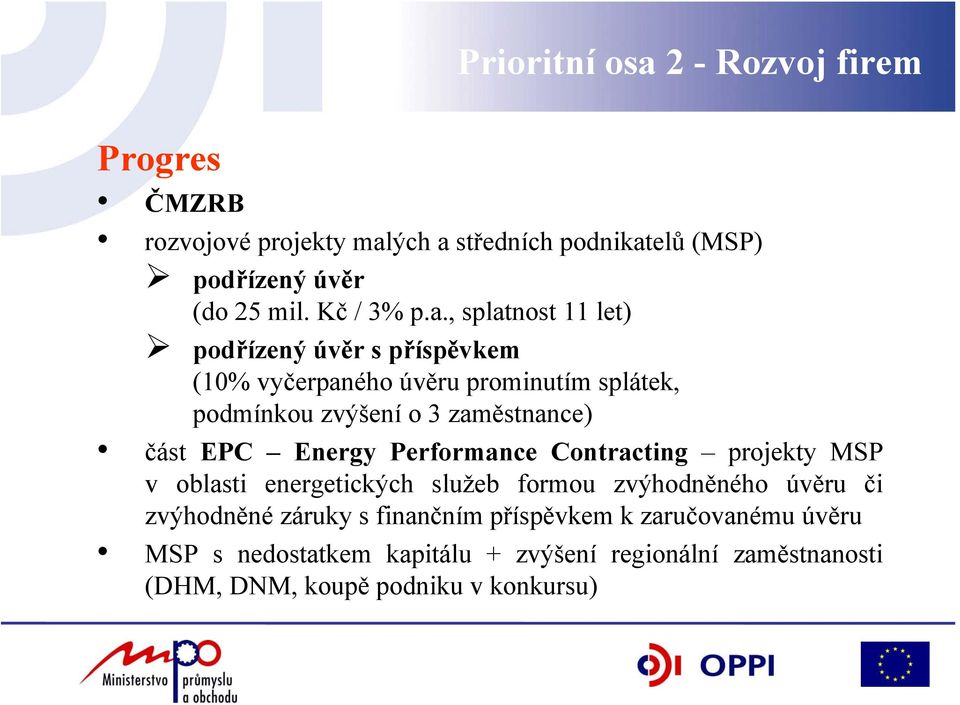 , splatnost 11 let) podřízený úvěr s příspěvkem (10% vyčerpaného úvěru prominutím splátek, podmínkou zvýšení o 3 zaměstnance) část EPC