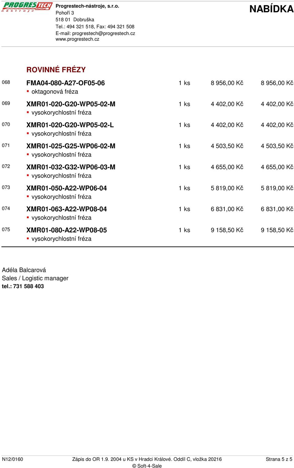 956,00 K 1 ks 4 402,00 K 4 402,00 K 1 ks 4 402,00 K 4 402,00 K 1 ks 4 503,50 K 4 503,50 K 1 ks 4 655,00 K 4 655,00 K 1 ks 5 819,00 K