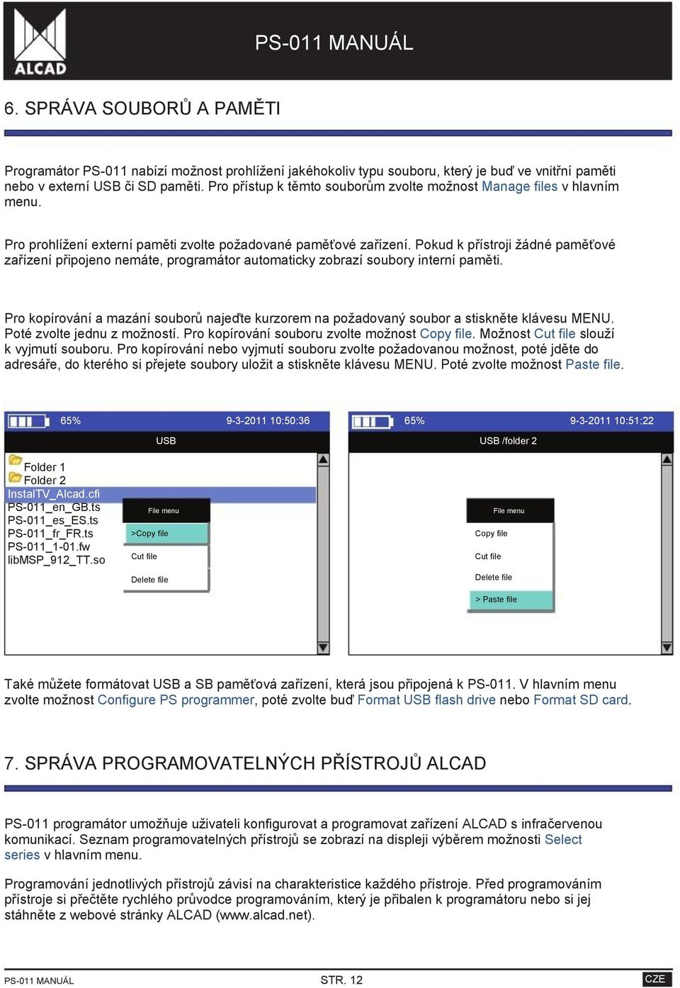 Pokud k přístroji žádné paměťové zařízení připojeno nemáte, programátor automaticky zobrazí soubory interní paměti.