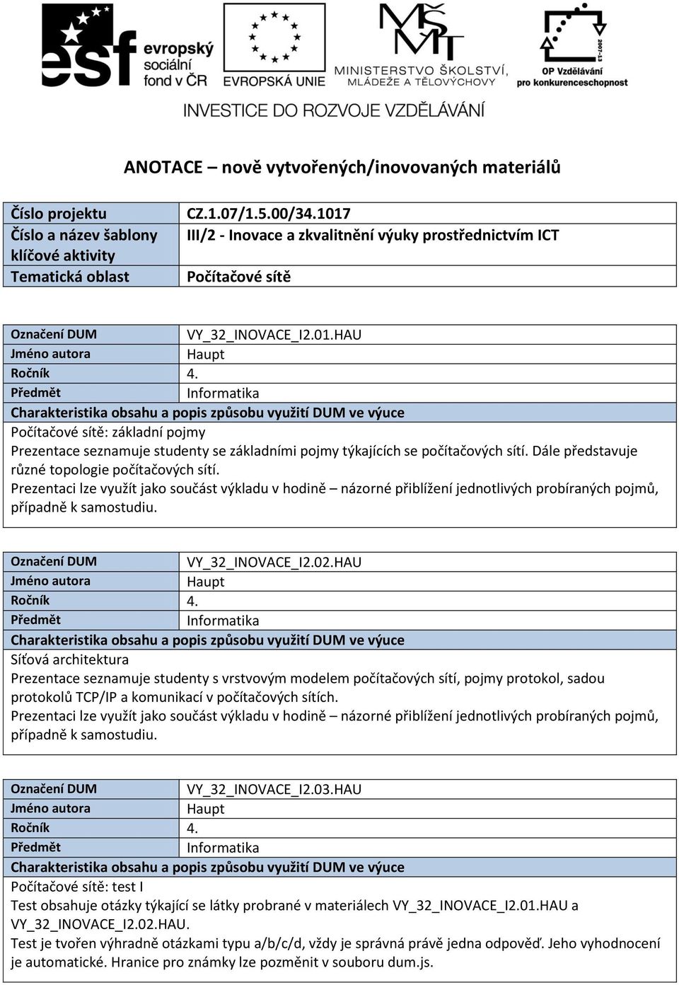 Dále představuje různé topologie počítačových sítí. VY_32_INOVACE_I2.02.