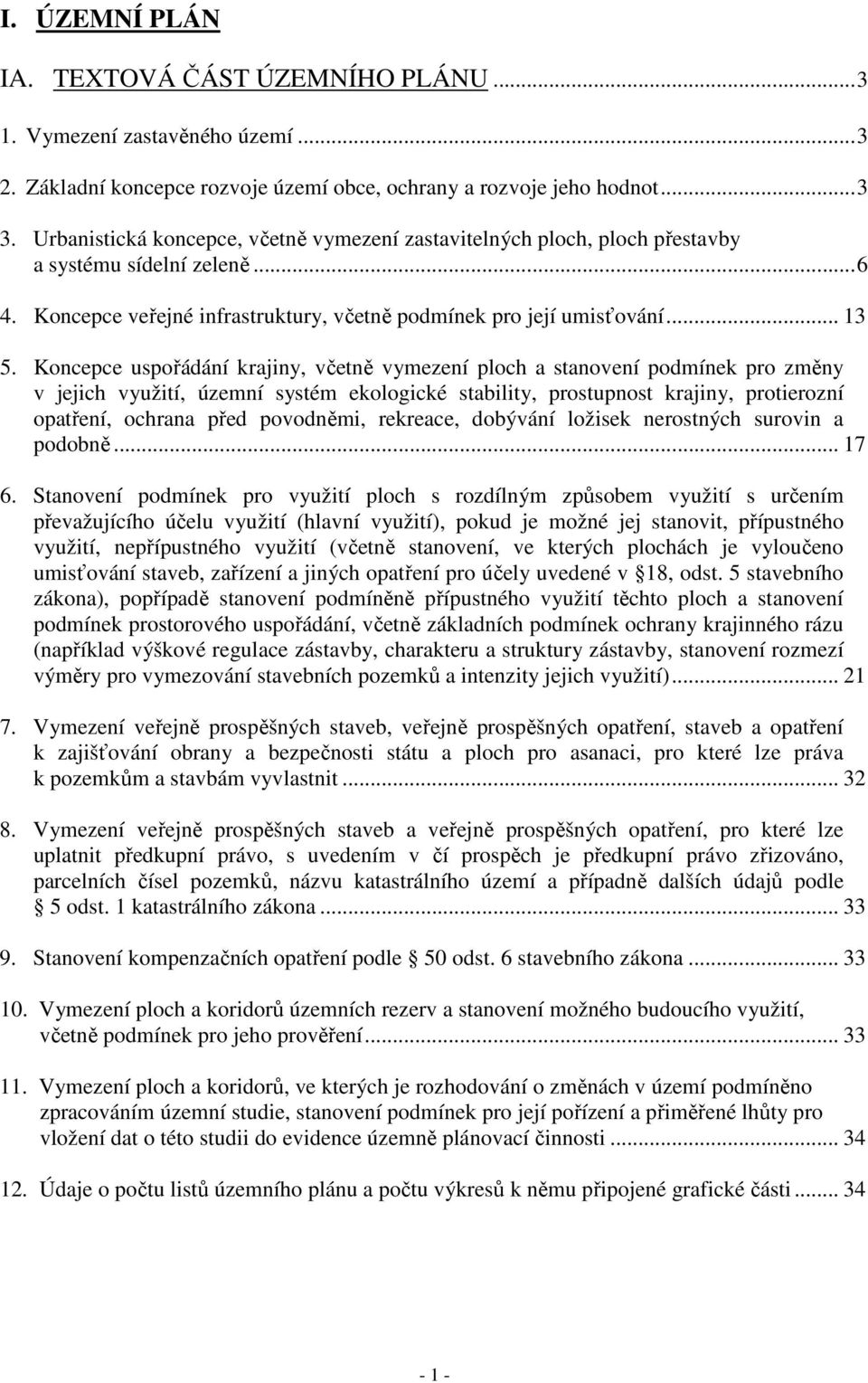 Koncepce uspořádání krajiny, včetně vymezení ploch a stanovení podmínek pro změny v jejich využití, územní systém ekologické stability, prostupnost krajiny, protierozní opatření, ochrana před