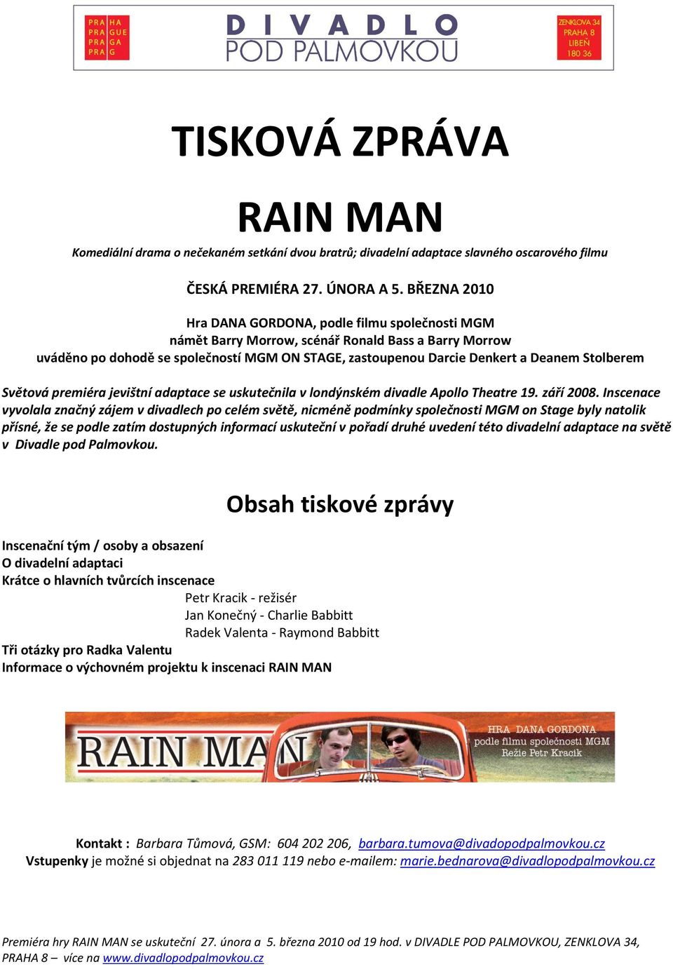 Stolberem Světová premiéra jevištní adaptace se uskutečnila v londýnském divadle Apollo Theatre 19. září 2008.