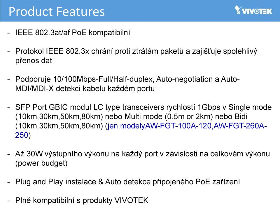 každém portu - SFP Port GBIC modul LC type transceivers rychlostí 1Gbps v Single mode (10km,30km,50km,80km) nebo Multi mode (0.