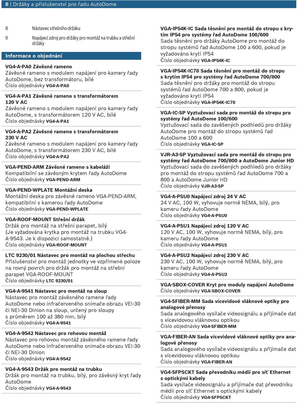 AC, bílé Číslo objednávky Závěsné rameno s transformátorem 230 V AC Závěsné rameno s modlem napájení pro kamery řady AtoDome, s transformátorem 230 V AC, bílé Číslo objednávky Závěsné rameno s