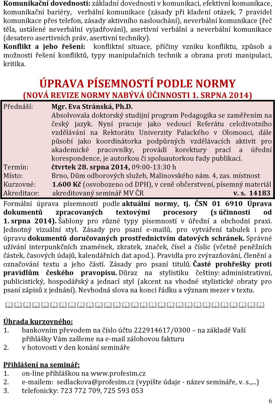 Konflikt a jeho řešení: konfliktní situace, příčiny vzniku konfliktu, způsob a možnosti řešení konfliktů, typy manipulačních technik a obrana proti manipulaci, kritika.