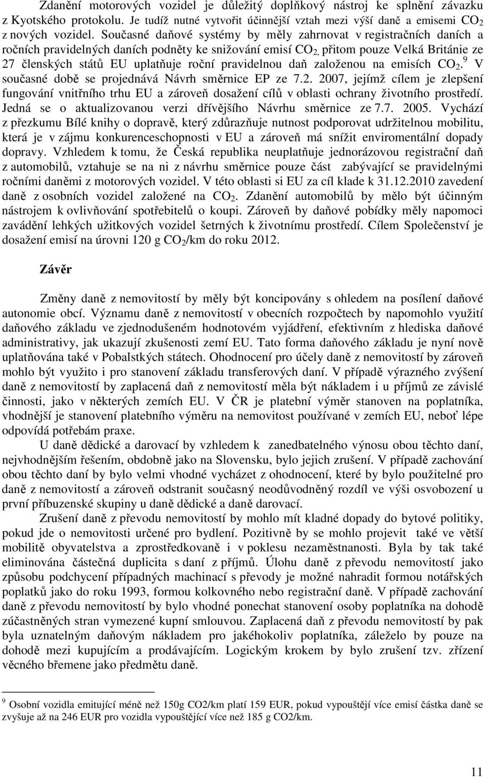 pravidelnou daň založenou na emisích CO 2. 9 V současné době se projednává Návrh směrnice EP ze 7.2. 2007, jejímž cílem je zlepšení fungování vnitřního trhu EU a zároveň dosažení cílů v oblasti ochrany životního prostředí.