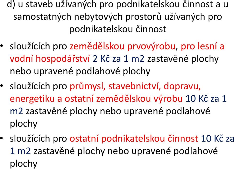 plochy sloužících pro průmysl, stavebnictví, dopravu, energetiku a ostatní zemědělskou výrobu 10 Kč za 1 m2 zastavěné plochy