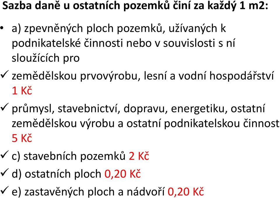 hospodářství 1 Kč průmysl, stavebnictví, dopravu, energetiku, ostatní zemědělskou výrobu a ostatní