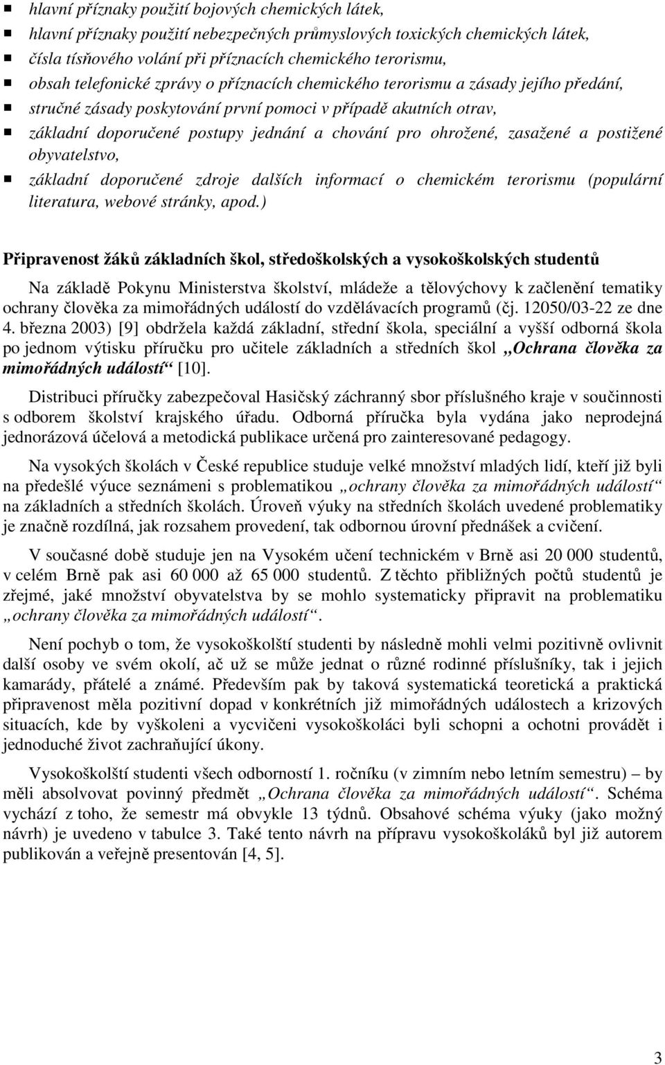 ohrožené, zasažené a postižené obyvatelstvo, základní doporučené zdroje dalších informací o chemickém terorismu (populární literatura, webové stránky, apod.