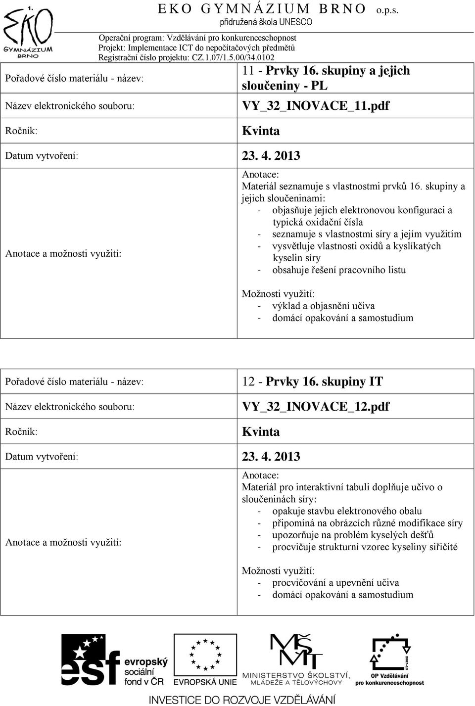 síry - obsahuje řešení pracovního listu - domácí opakování a samostudium 12 - Prvky 16. skupiny IT VY_32_INOVACE_12.pdf Datum vytvoření: 23. 4.