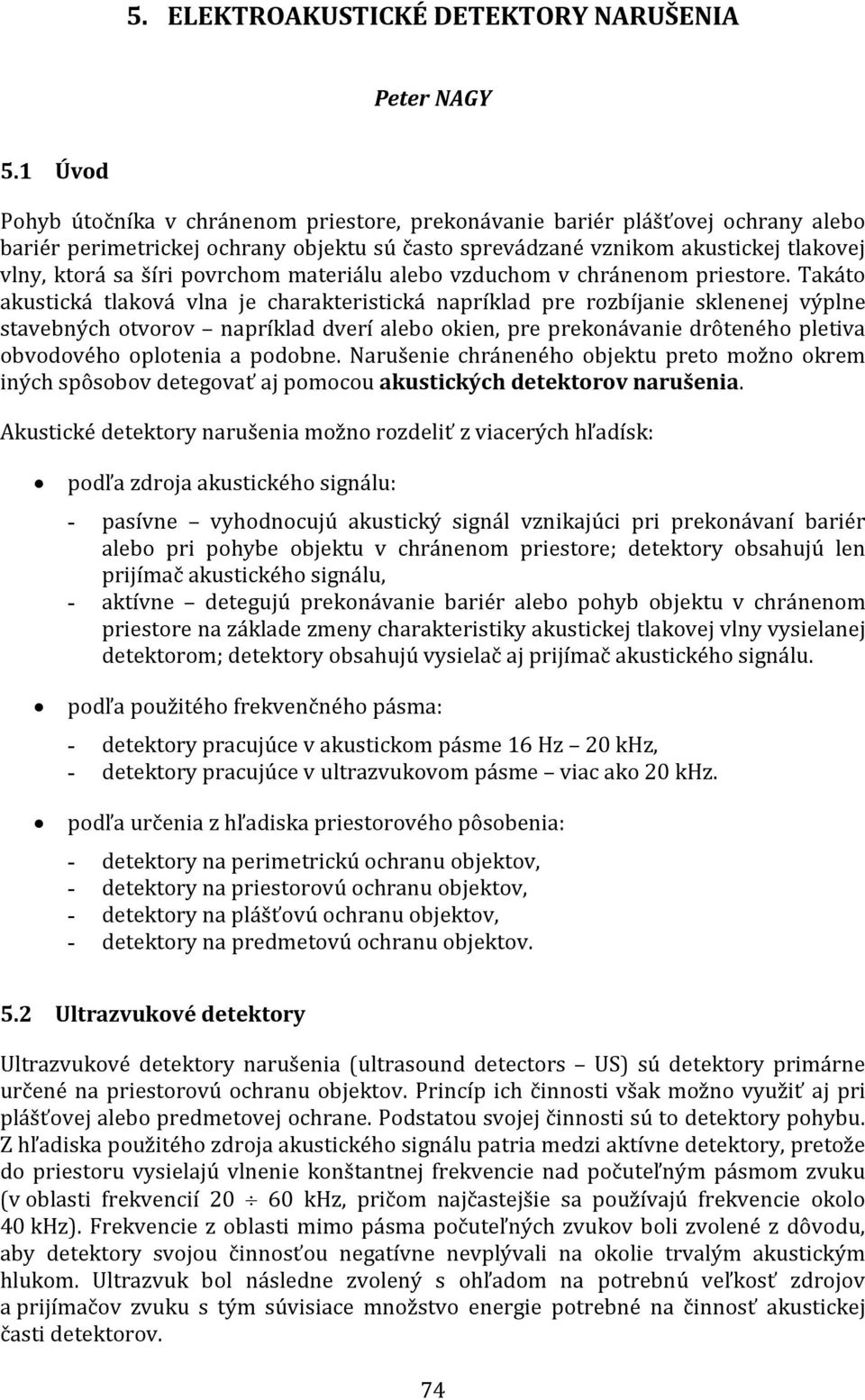 povrchom materiálu alebo vzduchom v chránenom priestore.