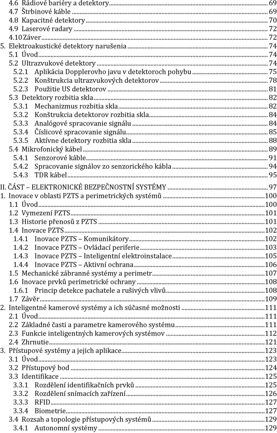 3 Detektory rozbitia skla... 82 5.3.1 Mechanizmus rozbitia skla... 82 5.3.2 Konštrukcia detektorov rozbitia skla... 84 5.3.3 Analógové spracovanie signálu... 84 5.3.4 Číslicové spracovanie signálu.