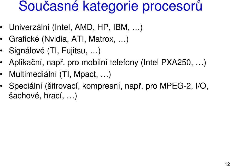 např. pro mobilní telefony (Intel PXA250, ) Multimediální (TI, Mpact,